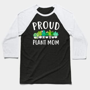 Proud Plant Mom Funny Mother's Day Gift For Women Mother MommyMama Baseball T-Shirt